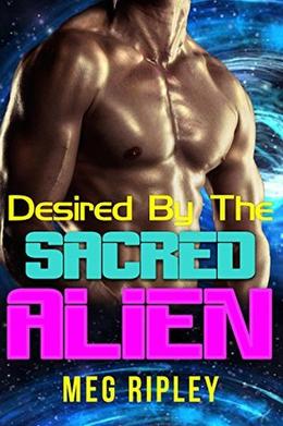 Desired By The Sacred Alien by Meg Ripley