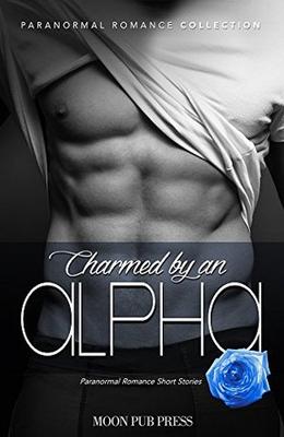 ROMANCE: Charmed by an Alpha  (Paranormal Romance Collection)  (Sexy Alpha Shifter Romance Short Stories) by Moon Pub Press