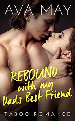 Rebound with My Dad's Best Friend by Ava May