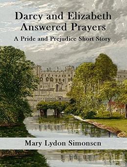 Darcy and Elizabeth - Answered Prayers: A Pride and Prejudice Short Story by Mary Lydon Simonsen