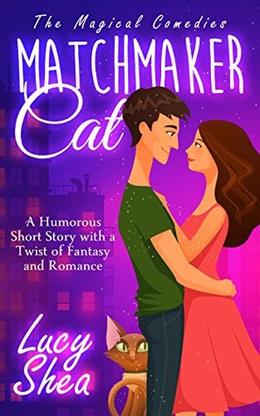 Matchmaker Cat  (The Magical Comedies) by Lucy Shea