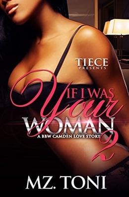 If I Was Your Woman 2: A BBW Camden Love Story by Mz. Toni
