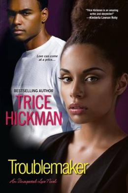 Troublemaker  (An Unexpected Love Novel) by Trice Hickman