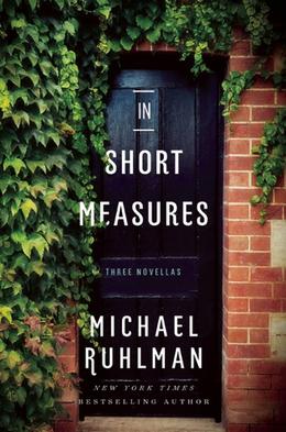 In Short Measures & Strong Conspirators: Novellas by Michael Ruhlman