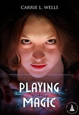 Playing with Magic: The Witching Hour Collection by Carrie L. Wells