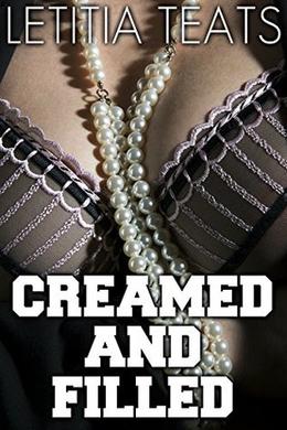CREAMED AND FILLED!  (FOUR BOOK HUCOW ADULT NURSING BUNDLE) by Letitia Teats