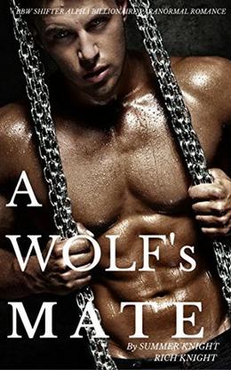A Wolf's Mate: Alpha Shifter Billionaire Romance by Summer Knight, Rich Knight