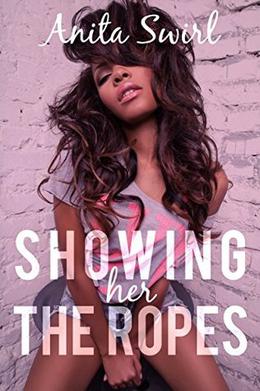 Showing Her the Ropes by Anita Swirl