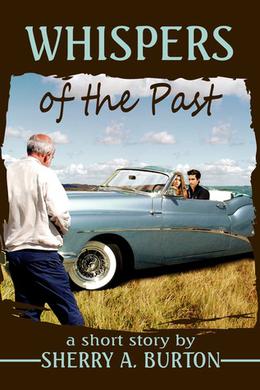 Whispers of the past by Sherry A. Burton