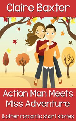 Action Man Meets Miss Adventure by Claire Baxter