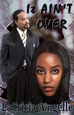 It Ain't Over by LaCricia A'ngelle