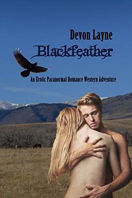 Blackfeather: An Erotic Paranormal Romance Western Adventure by Devon Layne