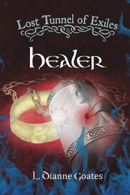 Lost Tunnel of Exiles: Healer by L.Dianne Goates, Stephanie Hengen, Nicole Hengen
