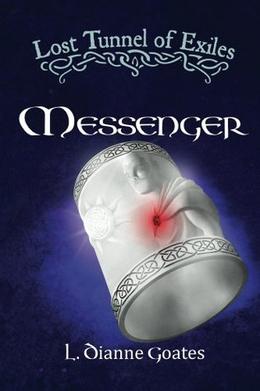 Lost Tunnel of Exiles: Messenger by L.Dianne Goates, Stephanie Hengen, Nicole Hengen