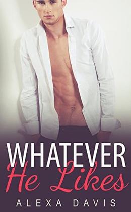 Whatever He Likes by Alexa Davis