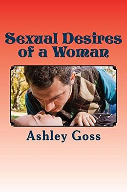 Sexual Desires of a Woman by Ashley Goss