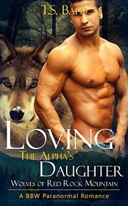 Loving The Alpha's Daughter  (A BBW Shifter Romance): Wolves of Red Rock Mountain by T.S. Baed
