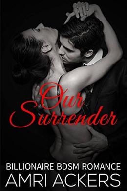 Our Surrender: Billionaire BDSM Romance by Amri Ackers, Jacqueline Sweet