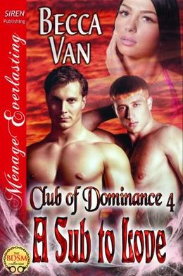 A Sub to Love [Club of Dominance 4] by Becca Van
