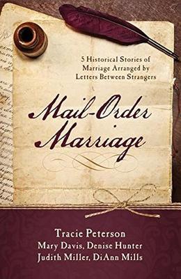 Mail-Order Marriage: 5 Historical Stories of Marriage Arranged by Letters Between Strangers by Tracie Peterson, Mary Davis, Denise Hunter, Judith McCoy Miller, DiAnn Mills