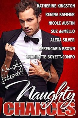 Naughty Chances: Take A Chance on Romance by Charlotte Boyett-Compo, Katherine Kingston, Regina Kammer, Nicole Austin, Alexa Silver, Suz deMello, Berengaria Brown
