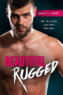 Beautiful Rugged by Sara V. Zook