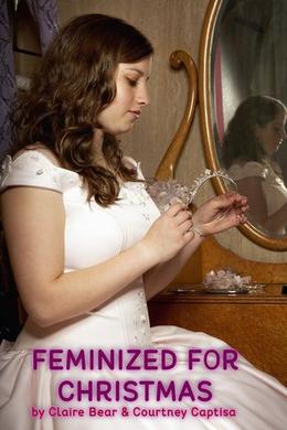 Feminized for Christmas by Claire Bear, Courtney Captisa