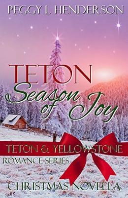 Teton Season of Joy: Teton and Yellowstone Romance Series Christmas Novella by Peggy L Henderson
