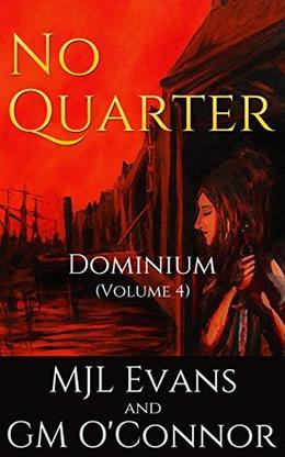 No Quarter: Dominium - Volume 4 by M.J.L. Evans, GM O'Connor