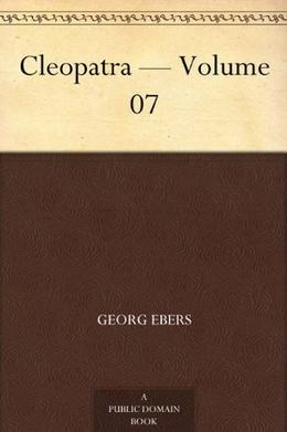 Cleopatra - Volume 07 by Georg Ebers, Mary J. Safford