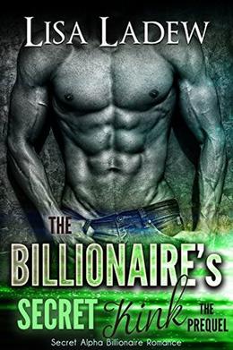 The Billionaire's Secret Kink Prequel: Secret Alpha Billionaire Romance by Lisa Ladew