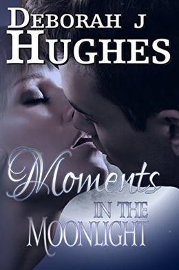 Moments in the Moonlight by Deborah J. Hughes, Anya Kelleye, Katrina Norwood