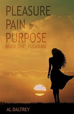 Pleasure, Pain or Purpose: Book One: Pleasure by Al Daltrey