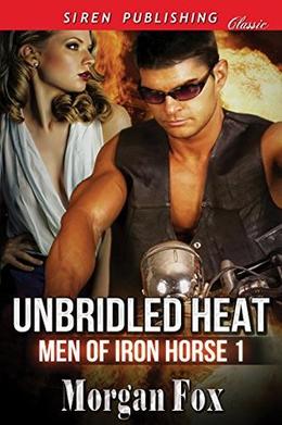 Unbridled Heat [Men of Iron Horse 1] by Morgan Fox