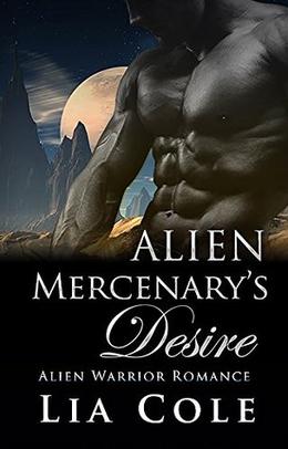 Alien Mercenary's Desire: Alien Abduction Romance by Lia Cole