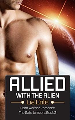 Allied with the Alien: Alien Warrior Romance  (The Gate Jumpers (The Gate Jumpers  (Science Fiction Romance) #2) by Lia Cole