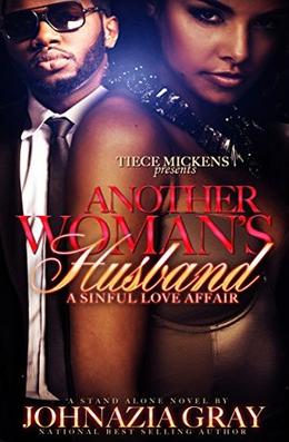 Another Woman's Husband: A Sinful Love Affair by Johnazia Gray, Artessa Michele