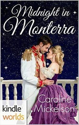 The Royals of Monterra: Midnight in Monterra  (Kindle Worlds Novella) by Caroline Mickelson
