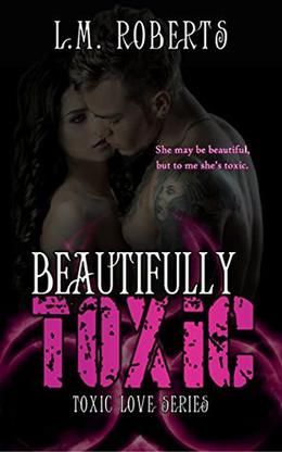 Beautifully Toxic by L.M. Roberts, Mitzi Pummer Carroll