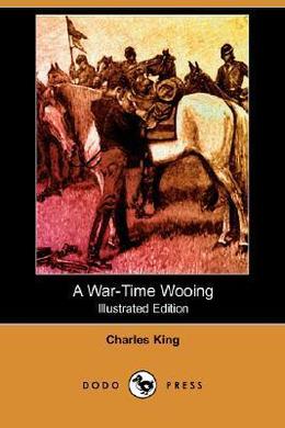 A War-Time Wooing by Charles King