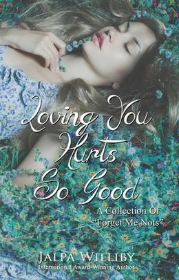 Loving You Hurts So Good by Jalpa Williby