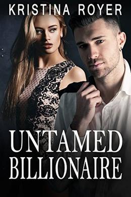 Untamed Billionaire by Kristina Royer, Billionaire Bachelors, Billionaire Boys Club