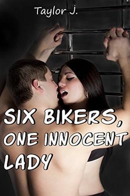 Six Bikers One Innocent Lady  (Taboo First Time) by Taylor J.
