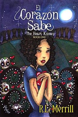 El Corazón Sabe: The Heart Knows by R.L. Merrill, Regan Kubecek, Kelli Collins
