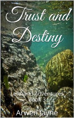 Trust and Destiny (Left Hand Adventures #3)
