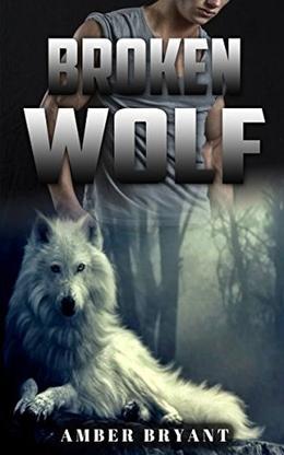 ROMANCE: Broken Wolf  (Alpha Male Romance, Dragon Shifter Romance, Paranormal Romance, Short Stories) by Amber Bryant