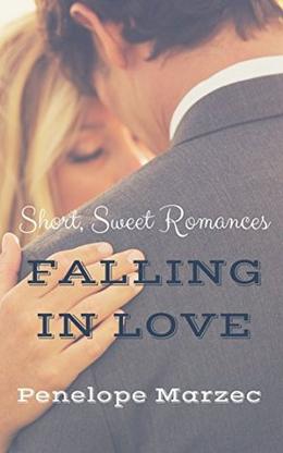 Falling In Love: Short, Sweet Romances by Penelope Marzec