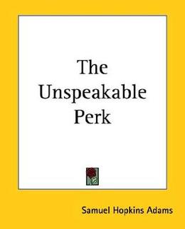 The Unspeakable Perk by Samuel Hopkins Adams