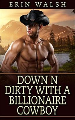 Mail Order Bride: Down And Dirty With The Billionaire Cowboy by Erin Walsh
