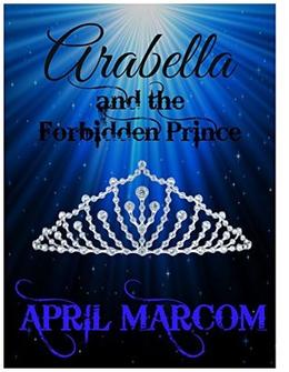 Arabella and the Forbidden Prince by April Marcom